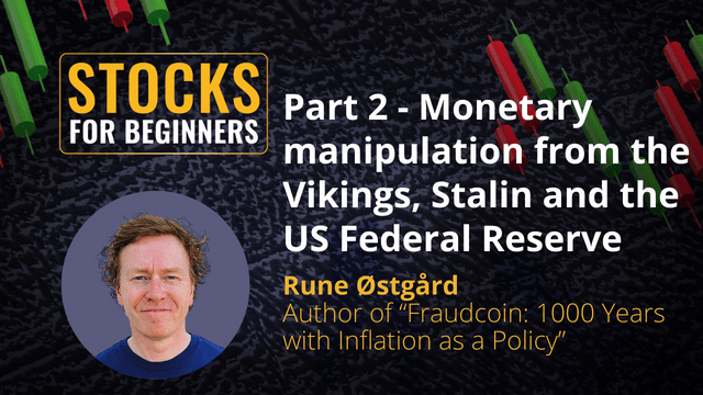 Part 2 - Monetary manipulation from the Vikings, Stalin and the US Federal Reserve. Rune Østgård  Author of “Fraudcoin: 1000 Years with Inflation as a Policy”