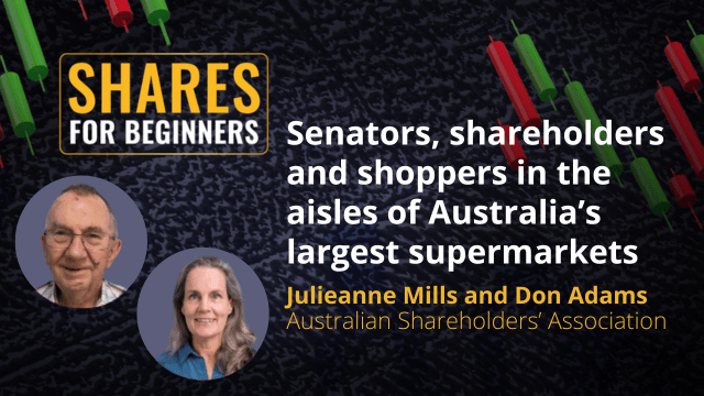 Senators, shareholders and shoppers in the aisles of Australia’s largest supermarkets. Julieanne Mills and Don Adams Australian Shareholders’ Association