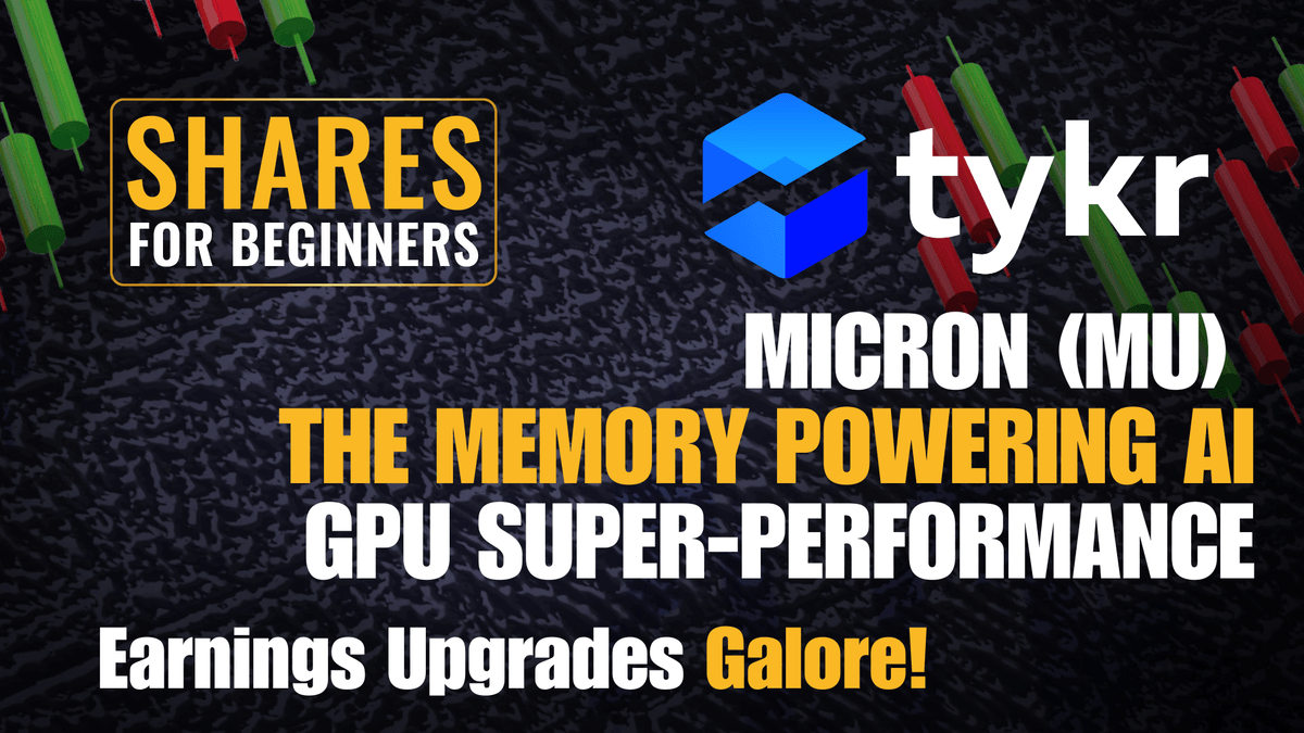 MICRON (MU)  THE MEMORY POWERING AI GPU SUPER-PERFORMANCE. Earnings Upgrades Galore!. Shares for Beginners, Tykr