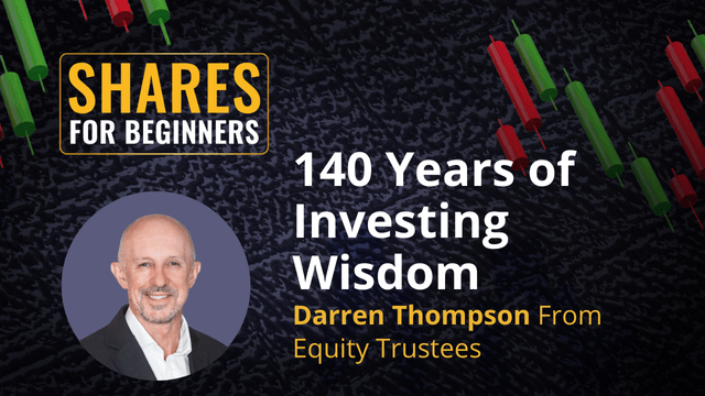 140 Years of Investing Wisdom. Darren Thompson from Equity Trustees