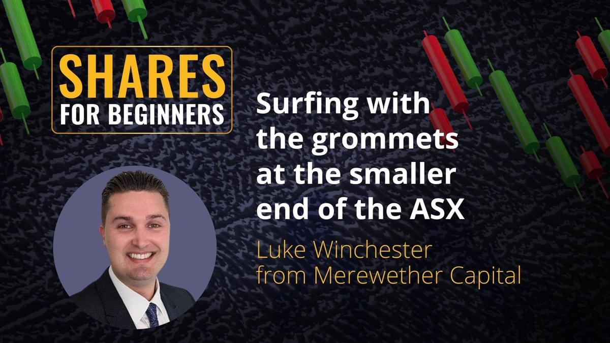 Surfing with the grommets at the smaller end of the ASX - Luke Winchester from Merewether Capital