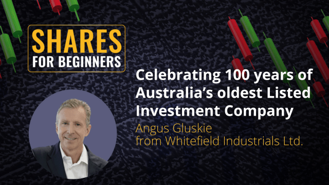 Celebrating 100 years of Australia's oldest Listed Investment Company. Angus Gluskie from Whitefield Industrials
