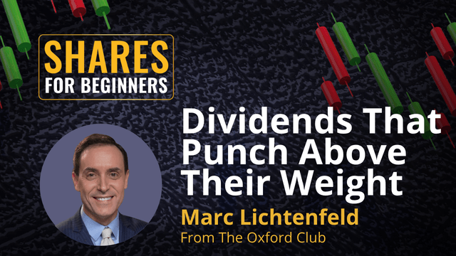 Dividends that Punch Above Their Weight Marc Lichtenfeld from The Oxfrd Club, Shars for Beginners