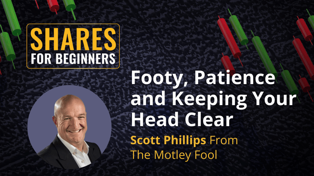Footy, Patience and Keeping Your head Clear. Scott Phillips from the Motley Fool