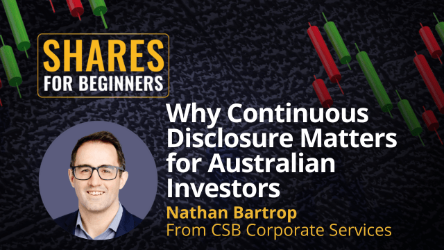 Why continuous disclosure matters for Australian Investors. Nathan Bartrop from CSB Corporate Services