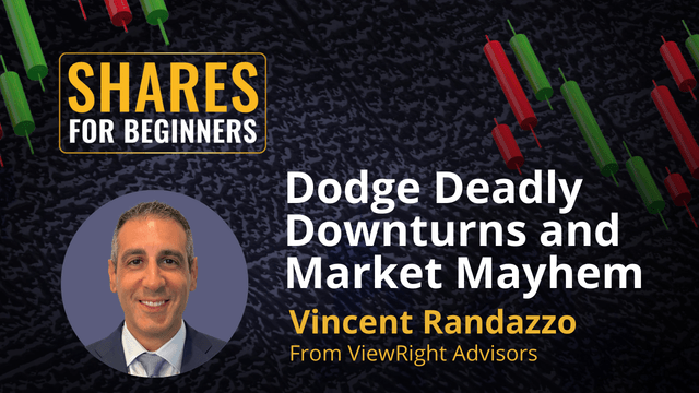 Dodge Deadly Downturns and  Market Mayhem. Vincent Randazzo from ViewRight Advisors