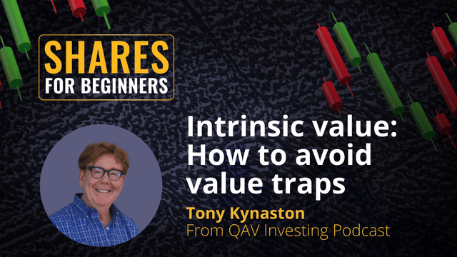 Intrinsic Value: How to avoid value traps. Tony Kynaston from QAV Investing Podcast