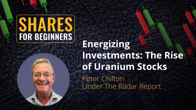Energizing Investments: The Rise of Uranium Stocks. Peter Chilton  Under The Radar Report