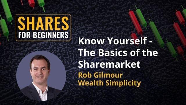 Know yourself - the basics of the sharemarket Rob Gilmour wealth simpicity