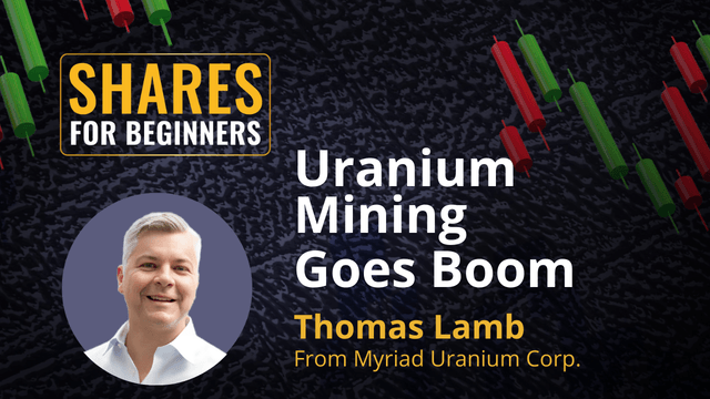 Uranium Mining Goes Boom. Thomas Lamb from Myriad Uranium Corp.