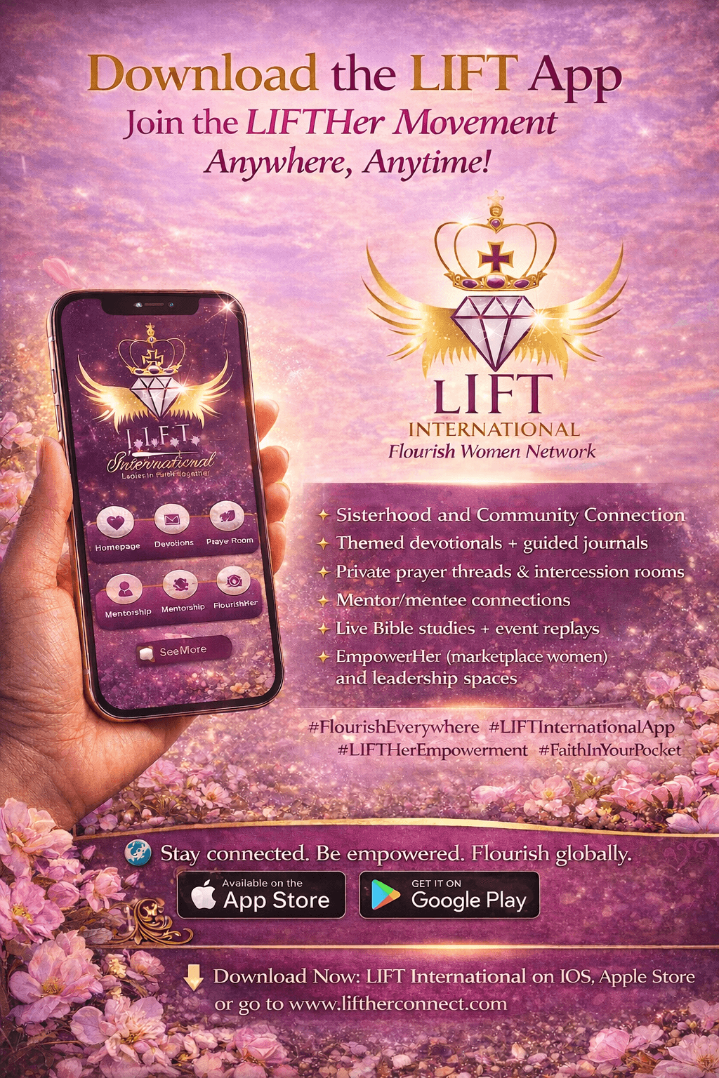 Join the LIFTHer Global Movement Empower Your Journey (L.I.F.T) Ladies In Faith Together Inc.                                                               "We Rise By Lifting Others"                                                         Join The LIFTHer Global Movement                                                                         Flourish Women​Foundational Scriptures: Proverbs 31:25, Isaiah 62:3, Proverbs 31:10She is clothed with strength and dignity, and she laughs without fear of the future. Proverbs 31:25You shall be a crown of beauty in the hand of the Lord, and a royal diadem in the hand of your God. Isaiah 62:3Her worth is far above Rubies. Proverbs 31:10Vision:The vision of L.I.F.T (Ladies In Faith Together) International Inc. Women’s Ministry is a ministry beyond the four walls of the church that empowers, equips, LIFTS in prayer, platform woman, and women in ministry with the belief that the world is my pulpit. It’s ministry is to seek to fulfill Christ’s mission by encouraging women to fulfil
