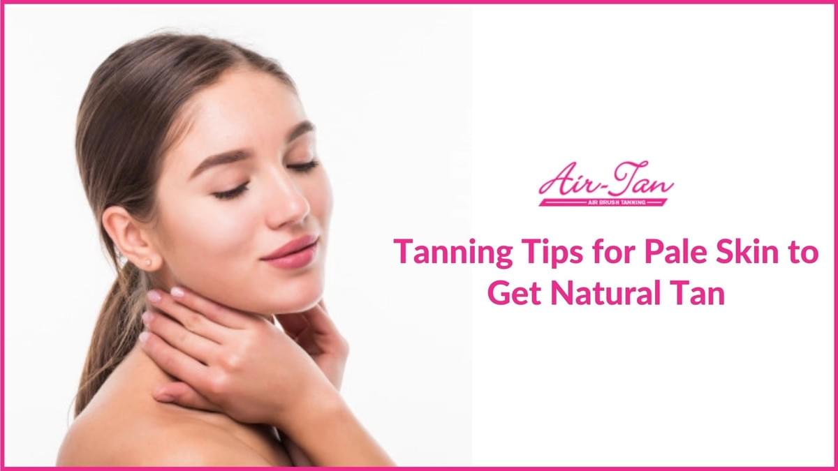 Tanning Tips for Pale Skin to Get Natural Tan tanning...
