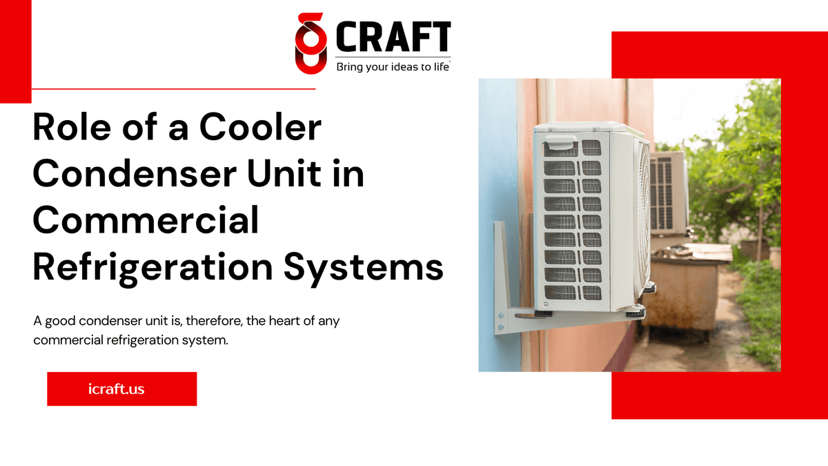 Role of a Cooler Condenser Unit in Commercial Refrigera...