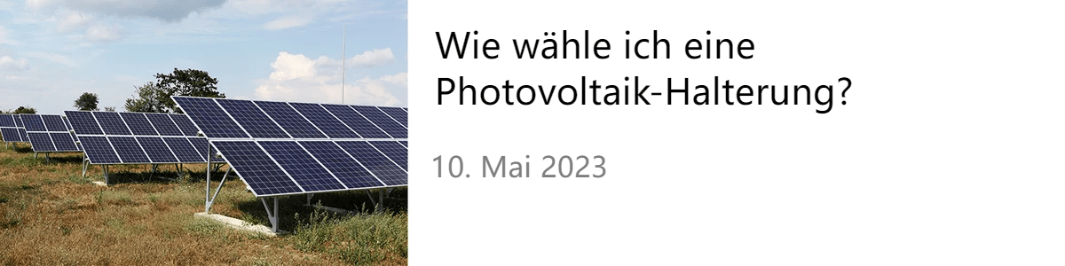 Wie wähle ich eine Photovoltaik-Halterung?