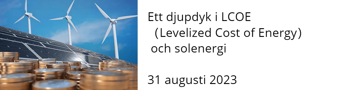 Ett djupdyk i LCOE （Levelized Cost of Energy） och solenergi  31 augusti 2023
