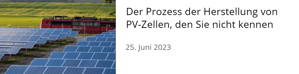 Der Prozess der Herstellung von PV-Zellen, den Sie nicht kennen