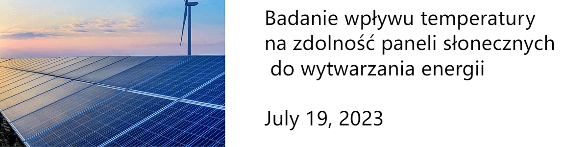 Badanie wpływu temperatury na zdolność paneli słonecznych do wytwarzania energii  