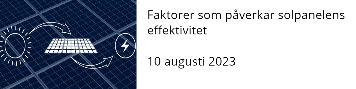 Faktorer som påverkar solpanelens effektivitet  10 augusti 2023