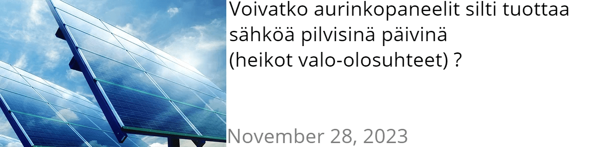 Voivatko aurinkopaneelit silti tuottaa sähköä pilvisinä päivinä (heikot valo-olosuhteet) ?