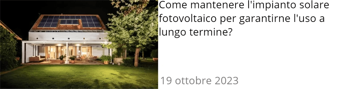 Come mantenere l'impianto solare fotovoltaico per garantirne l'uso a lungo termine?