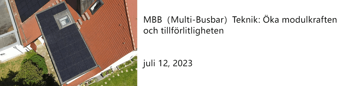 MBB（Multi-Busbar）Teknik: Öka modulkraften och tillförlitligheten juli 12, 2023