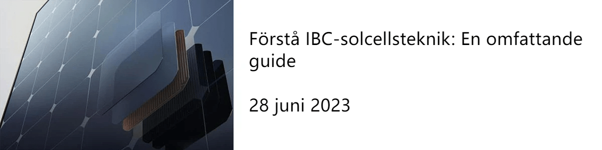 Förstå IBC-solcellsteknik: En omfattande guide