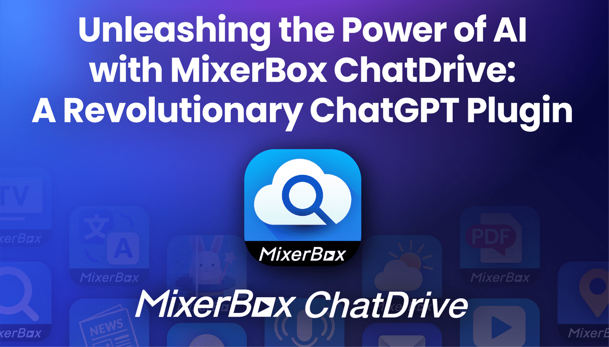 Unleashing the Power of AI with MixerBox ChatDrive A R...