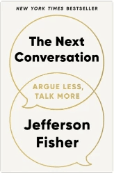The Next Conversation Argue Less, Talk More, by Jefferson Fisher