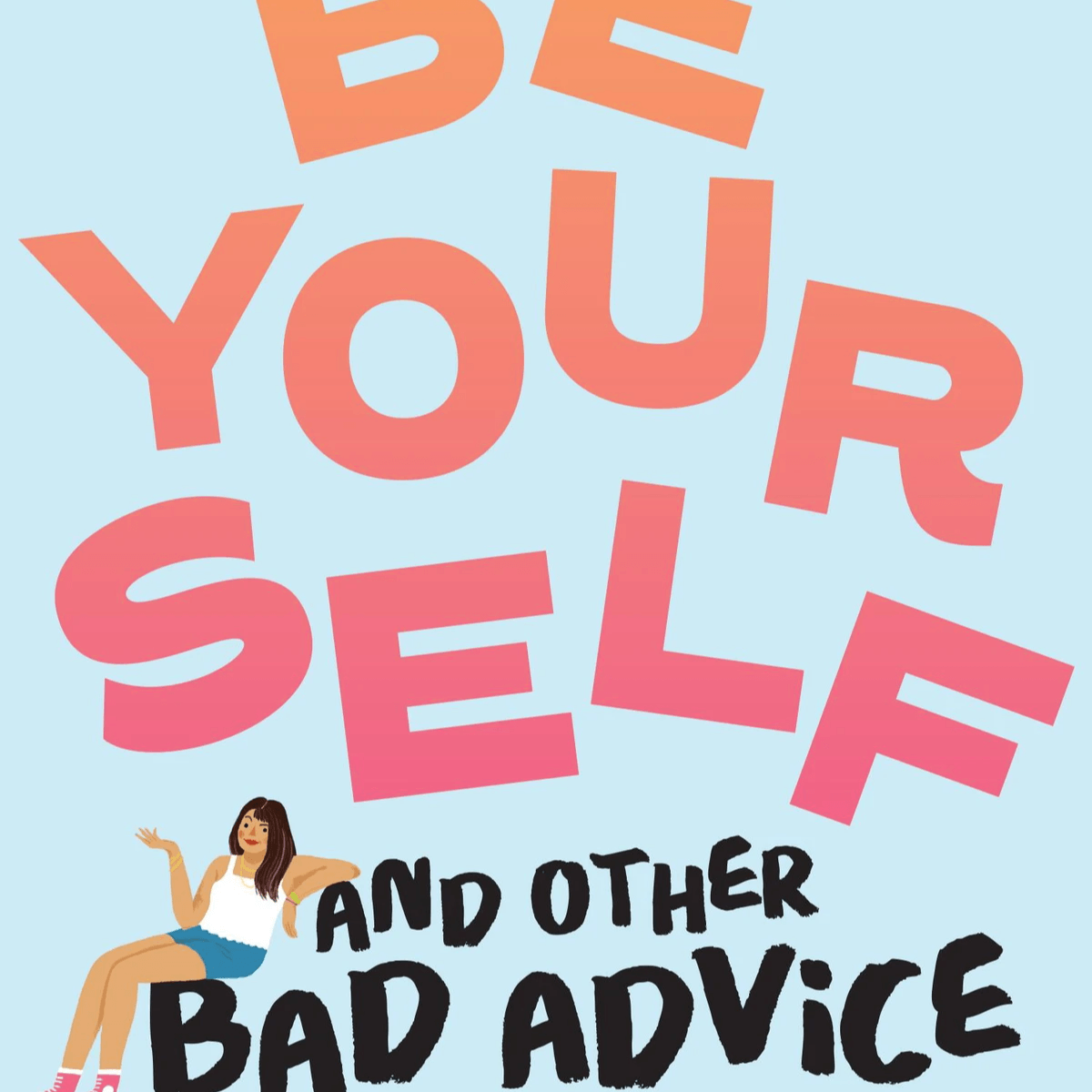 Be Yourself and Other Bad ADvice
