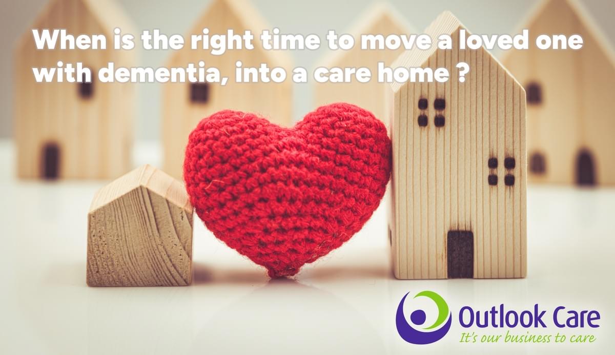 When is the right time to move a loved one with dementia into a care home?