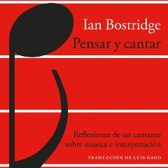 "Pensar y cantar. Reflexiones de un cantante sobre música e interpretación”. Ian Bostridge (Ed. Acantilado)  Claudia Rolando - 27/11/2025