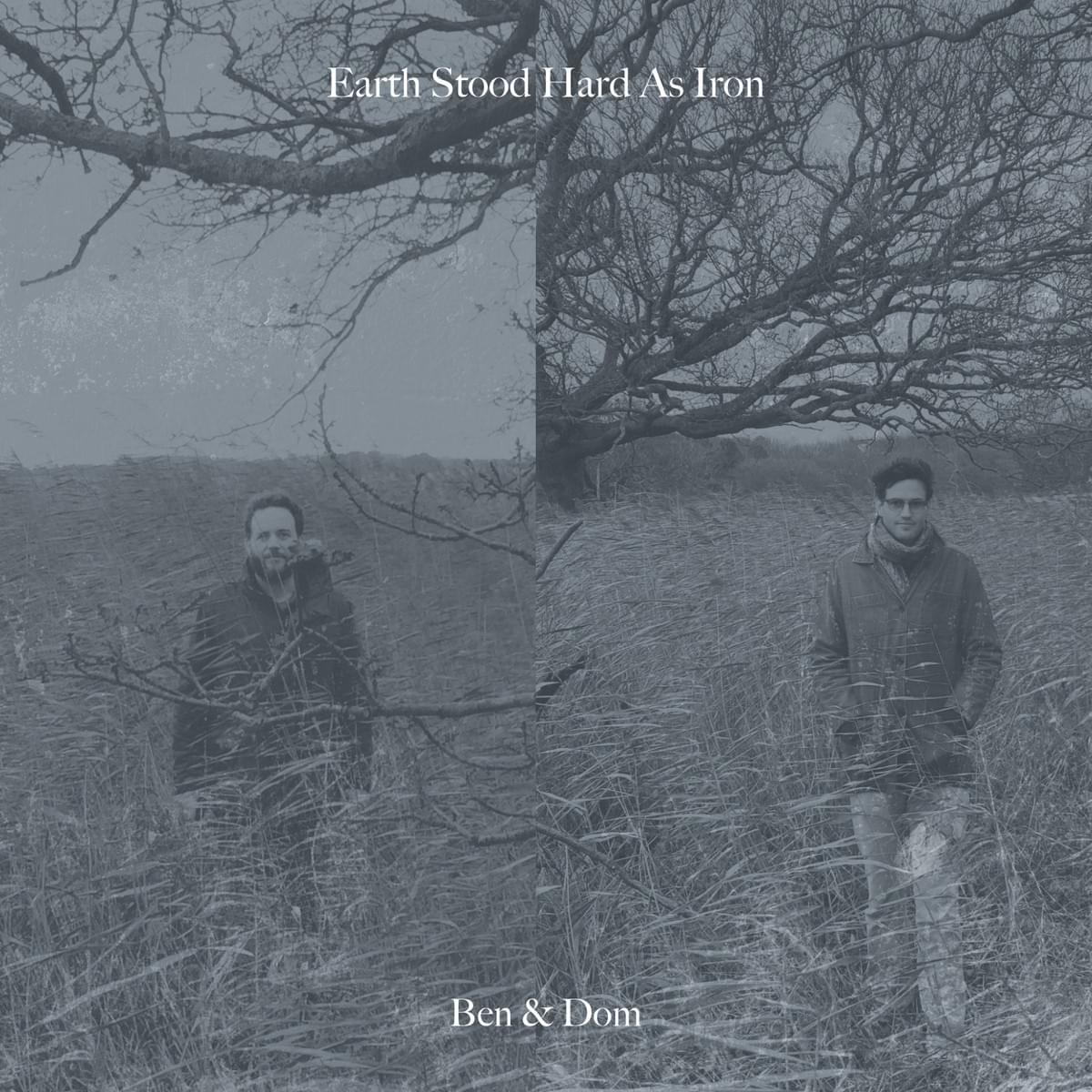 Ben & Dom - Earth Stood Hard As Iron