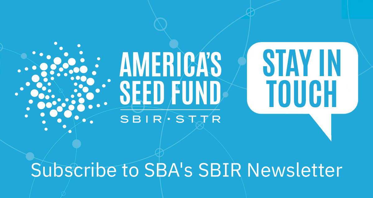 Banner image Stay In Touch Subscribe to SBA's SBIR Newsletter. This image contains a link to sign up for the newsletter.