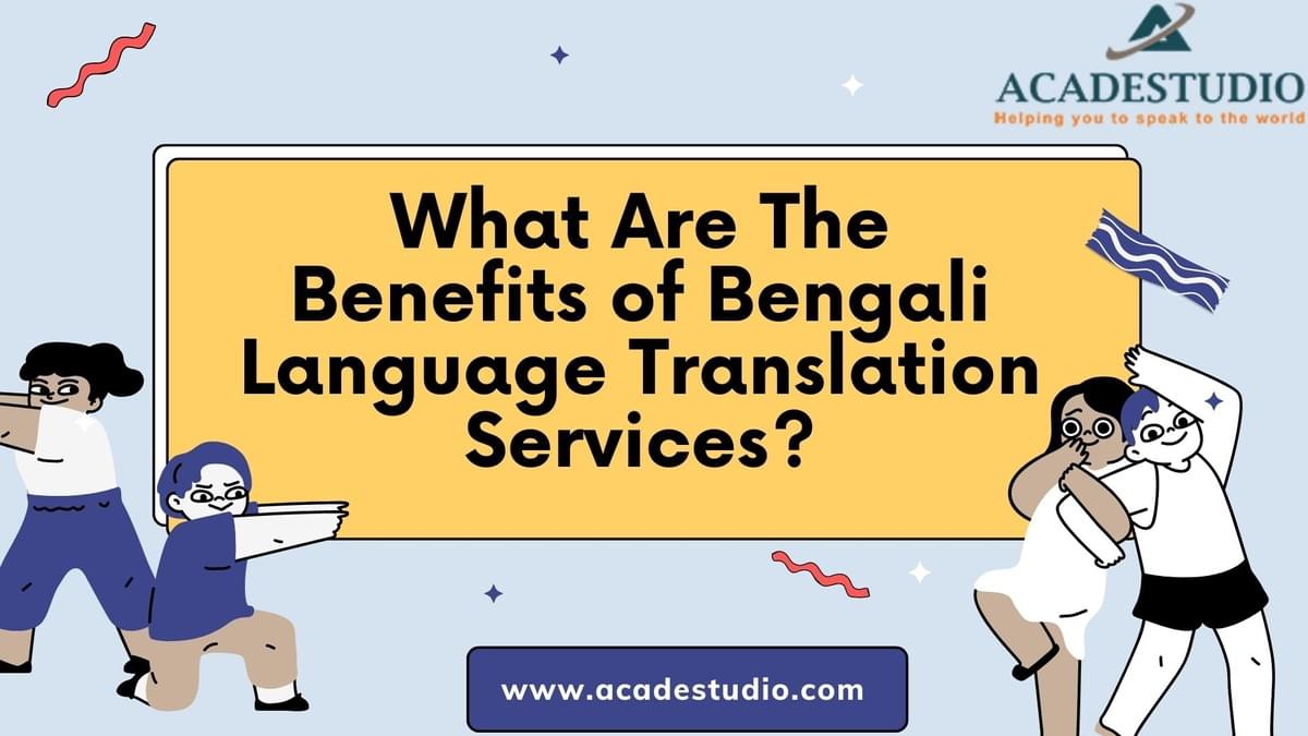 What Are The Benefits of Bengali Language Translation S...