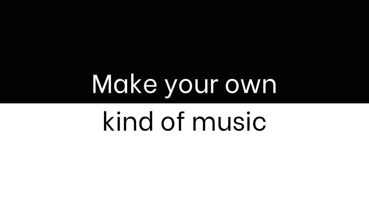 Make Your Own Kind of Music Perspective Life is Short...