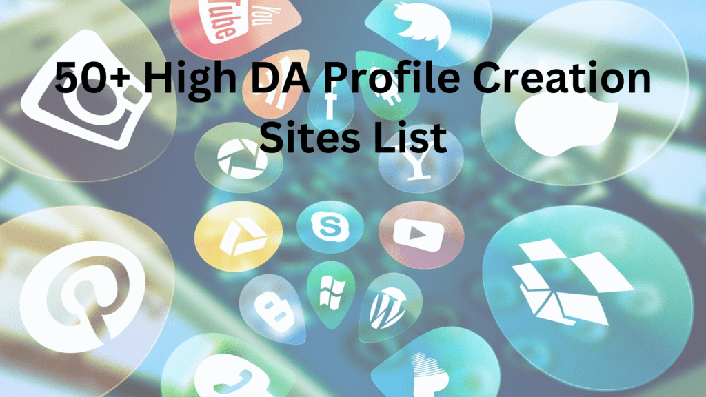 Profiled List 50+ High DA Profile Creation Sites List