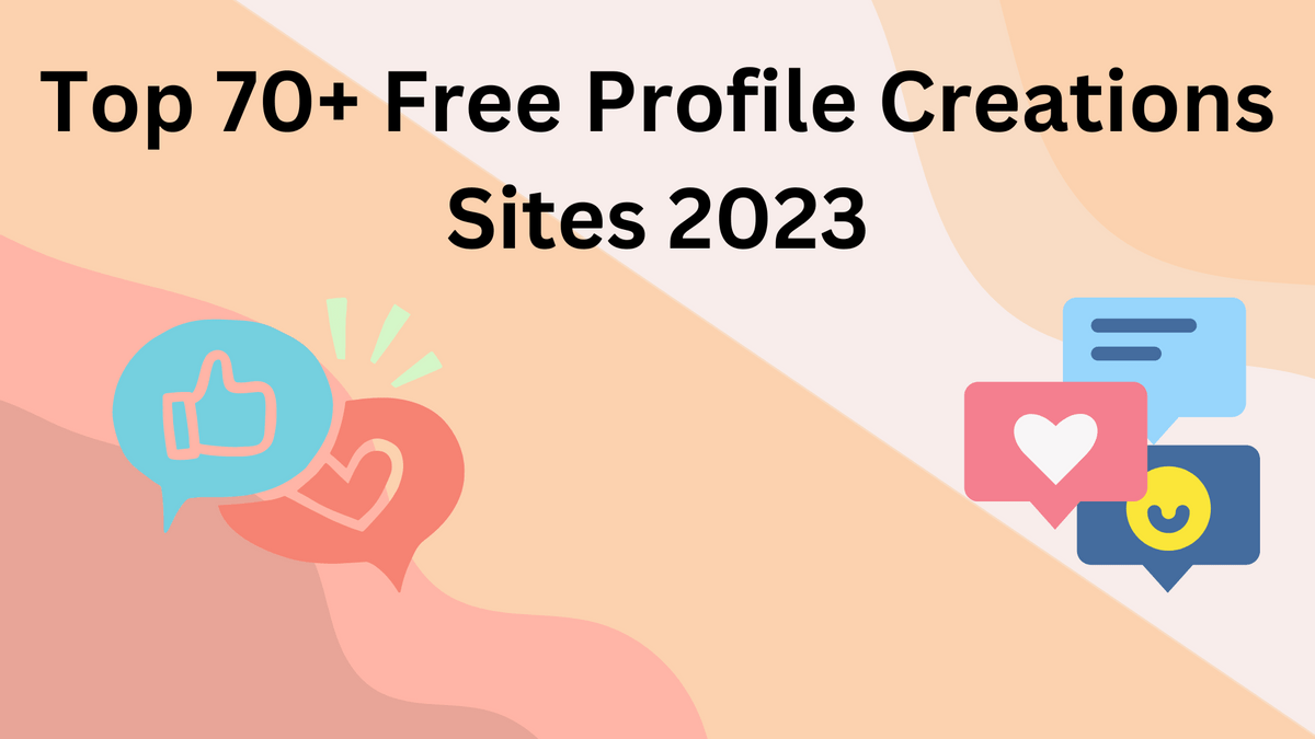 Top 70+ Free Profile Creations Sites 2023