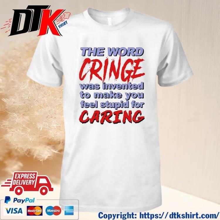 Official The Word Cringe Was Invented To Make You Feel