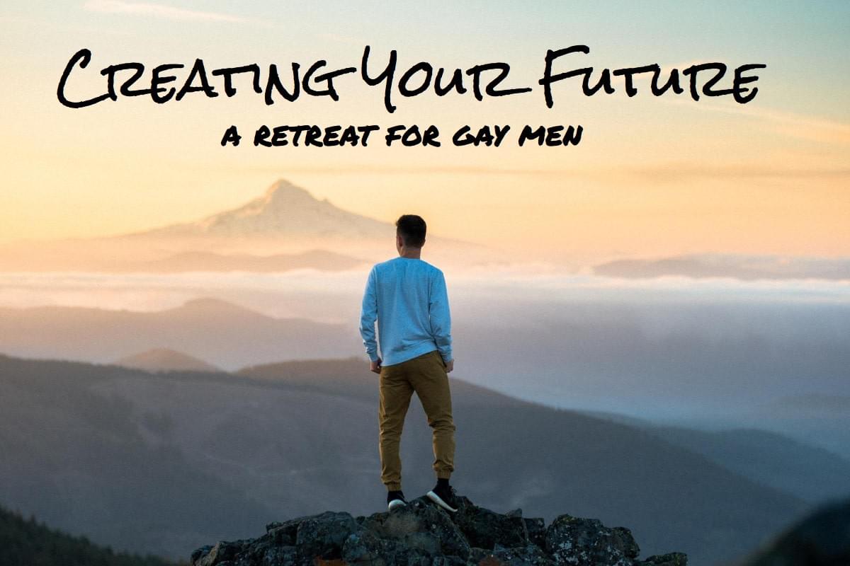 Creating Your Future: a retreat for gay men