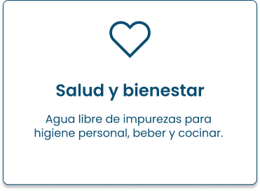Salud y bienestar: agua libre de impurezas para higiene personal, beber y cocinar.